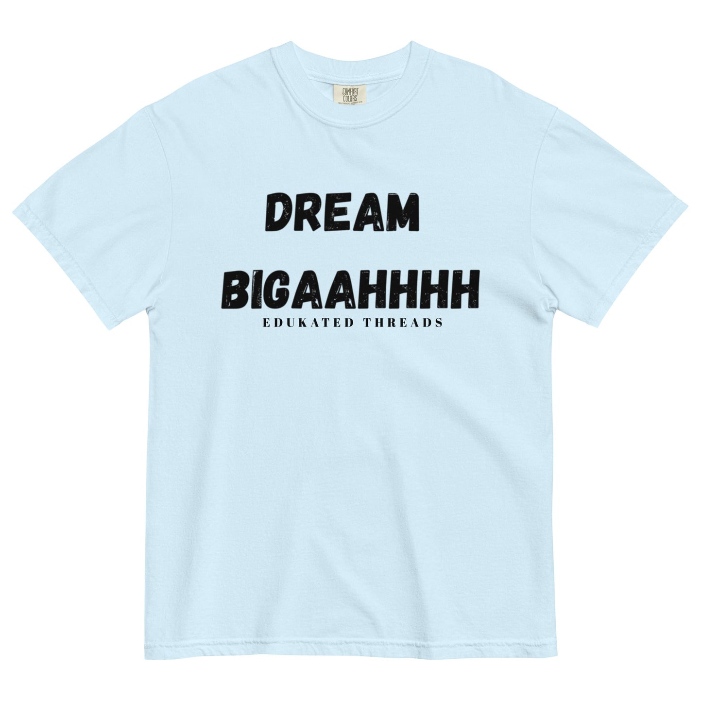 Dream Biiiggaahhh - Edukated Threads