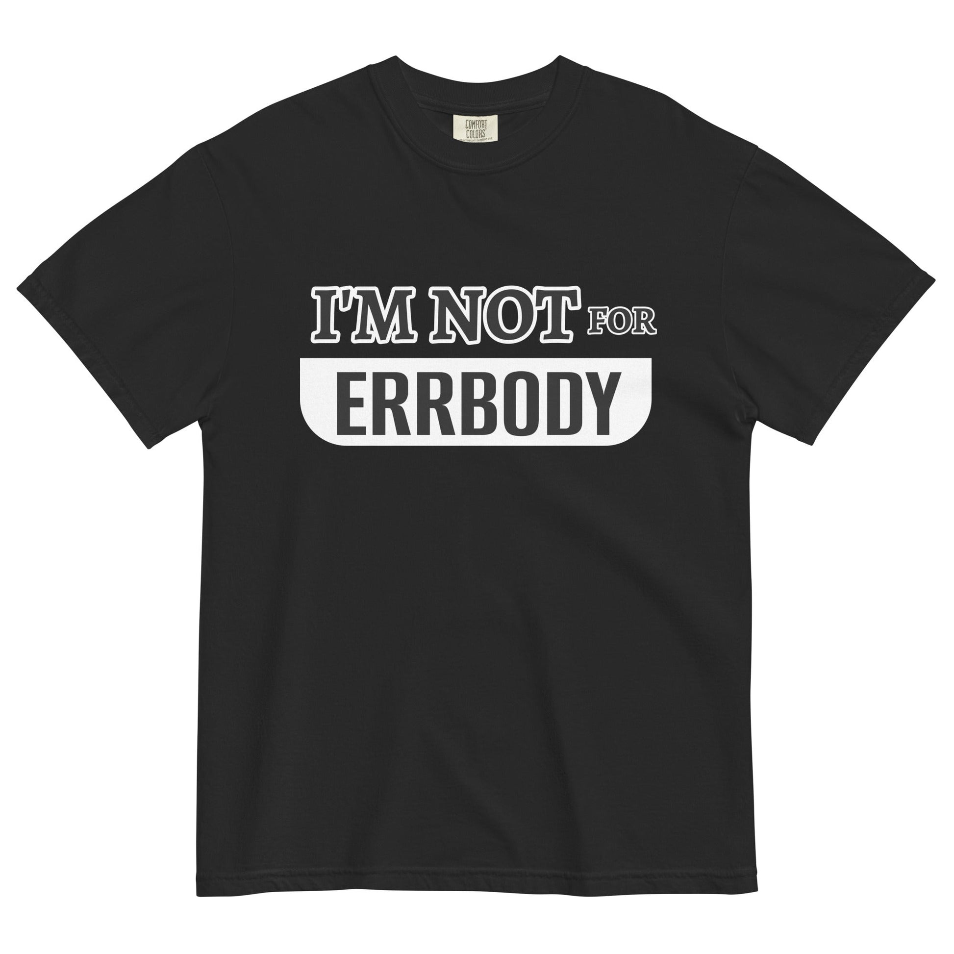 I'M NOT FOR ERRBODY - Edukated Threads