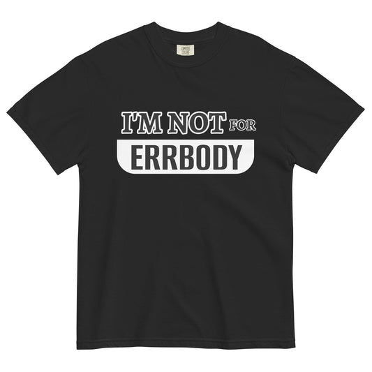 I'M NOT FOR ERRBODY - Edukated Threads